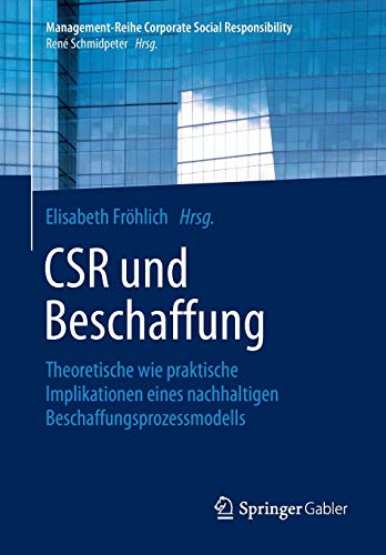 CSR und Beschaffung: Theoretische wie praktische Implikationen eines nachhaltigen Beschaffungsprozessmodells (Management-Reihe Corporate Social Responsibility) von Springer